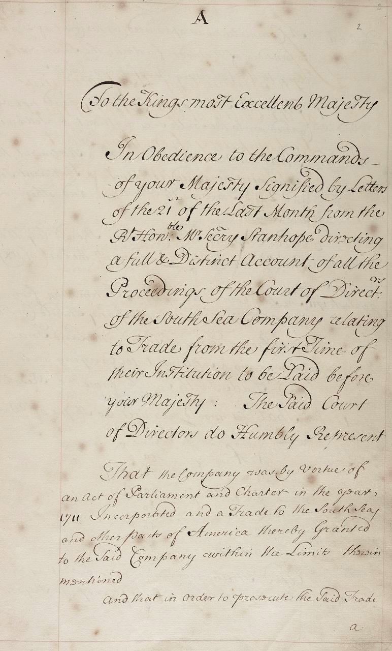 Return by the South Sea Company to an Order of [James] Stanhope, Secretary of State, 21 [Feb. 171, 4/5, for [ a Full and Distinct Account of All the Proceedings of the Court … Relating to Trade from the First Time of Their Institution [1711]'. Followed by a 'Summary of the Whole' (f. 73), Wherein They Appeal to the King for Diplomatic Help to Obtain the Privileges of the Assiento Contract, an Appendix of Documents Referred to in the Narrative (f. 79), and (f. 166 b) Copies of the Examinations Taken in the Case of Arthur Moore (M.P. For Grimsby, See Dict. Nat. Biog.), a Director Accused of Clandestine Trade, 15 June-7 July, 1714. 1715. MS King's Manuscripts Kings MS 73. British Library. Archives Unbound, link.gale.com/apps/doc/AKTYLX629823096/GDSC?u=asiademo&sid=bookmark-GDSC&xid=e345a4c6&pg=11.